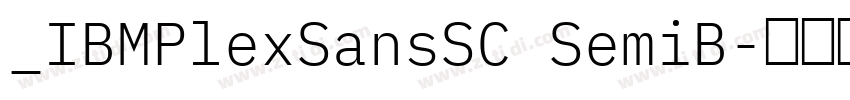 _IBMPlexSansSC SemiB字体转换